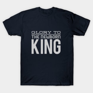 Glory to the newborn King T-Shirt